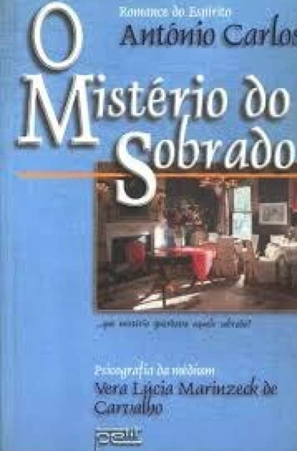 O Mistério Do Sobrado - Antônio Carlos - Vera Lúcia Marinzeck de Carvalho