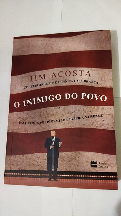 O Inimigo Do Povo - Jim Acosta