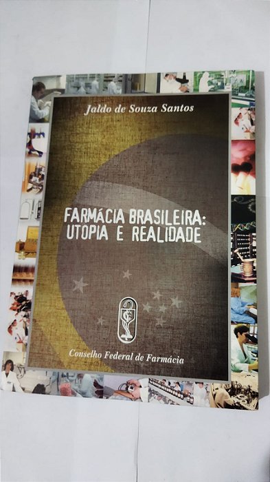 Farmácia Brasileira: Utopia E Realidade - Jaldo De Souza Santos