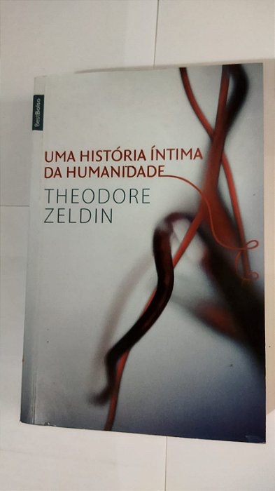 Uma História Íntima Da Humanidade - Theodore Zeldin