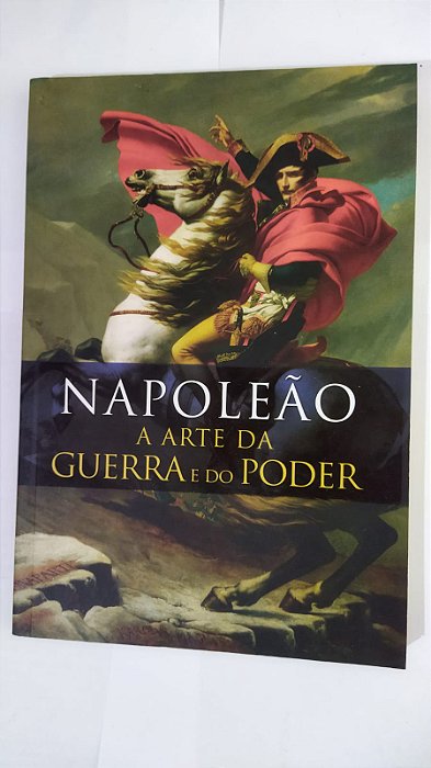 Napoleão - A Arte Da Guerra e do Poder
