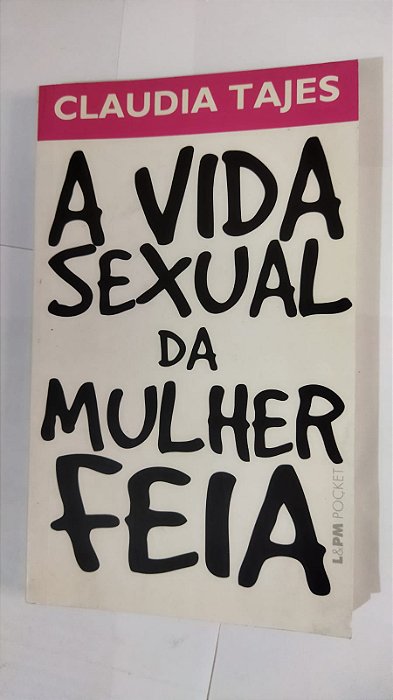 A Vida Sexual Da Mulher Feia - Claudia Tajes