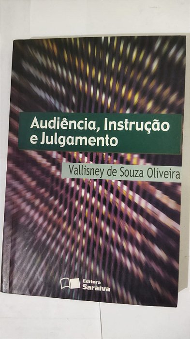 Audiência, Instrução e Julgamento - Vallisney De Souza Oliveira