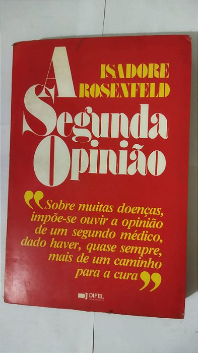A Segunda Opinião - Isadore Rosenfeld