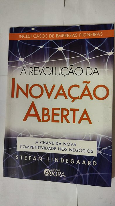 A Revolução Da Inovação Aberta - Stefan Lindegaard