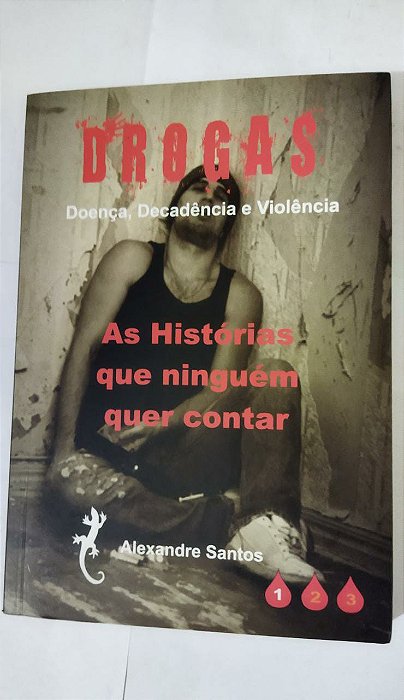 Drogas: As Histórias Que Ninguém Quer Contar - Alexandre Santos