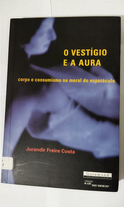 O Vestígio e a Aura - Jurandir Freire Costa