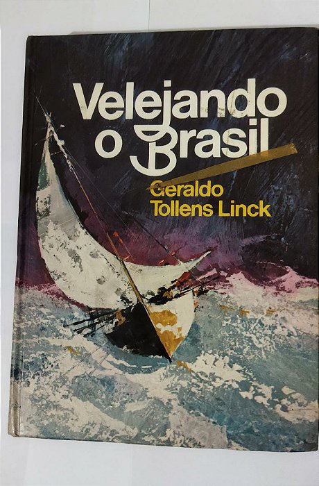 Velejando o Brasil - Geraldo Tollens Linck (Capa Dura)