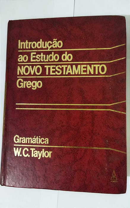 Introdução Ao Estudo Do Novo Testamento Grego - W. C. Taylor