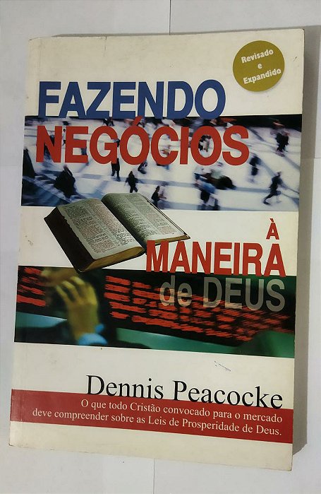 Fazendo Negócios À Maneira De Deus - Dennis Peacoke