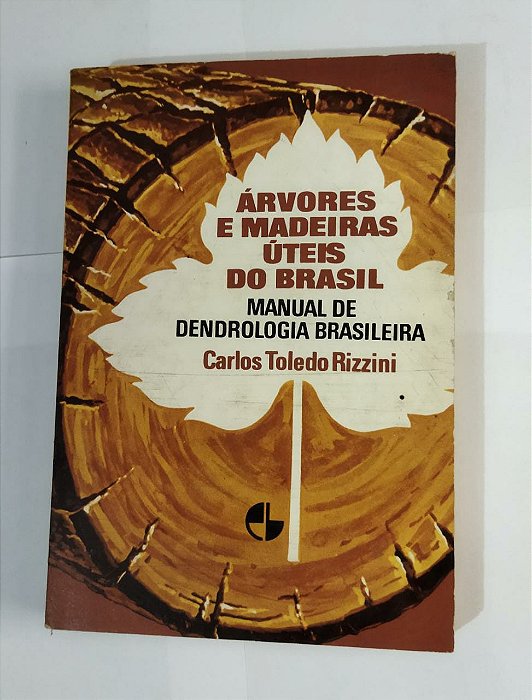 Árvores e Madeiras Úteis Do Brasil - Carlos Toledo Rizzini