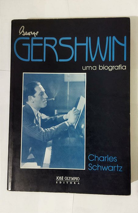 Gershwin: uma biografia  - Charles Schwartz