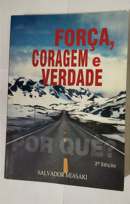 Força Coragem E Verdade - Por Que? - Salvador Miasaki