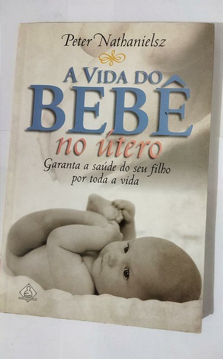 A Vida Do Bebê No Útero - Peter Nathanielsz