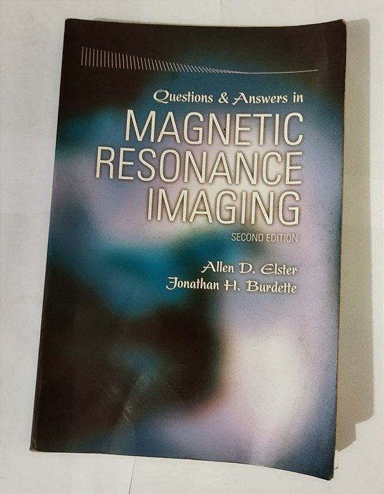 Questions and Answers in Magnetic Resonance Imaging, 2ed. - Allen D. Elster (Inglês)