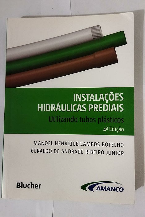 Instalações Hidráulicas Prediais: Utilizando Tubos Plásticos - Manoel Henrique Campos Botelho