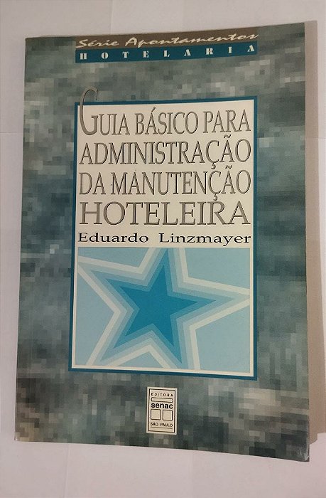 Guia Basico Para Adminstração Da Manutencao Hoteleira - Eduardo Linzmayer