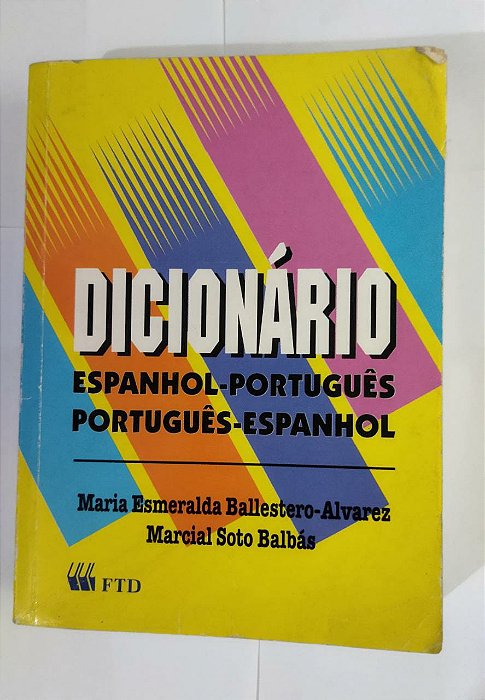 Dicionário Espanhol-Português/ Português-Espanhol - Maria Esmeralda Ballestero