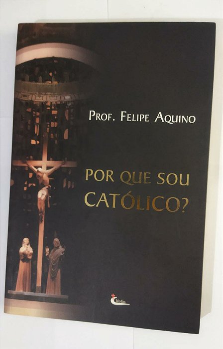 Por que Sou Catolico - Prof. Felipe Aquino