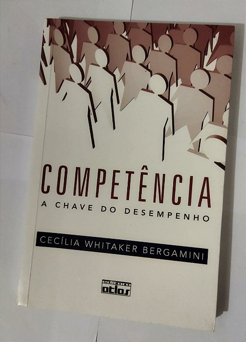 Competência: A Chave Do Desempenho - Cecília Whitaker Bergamini