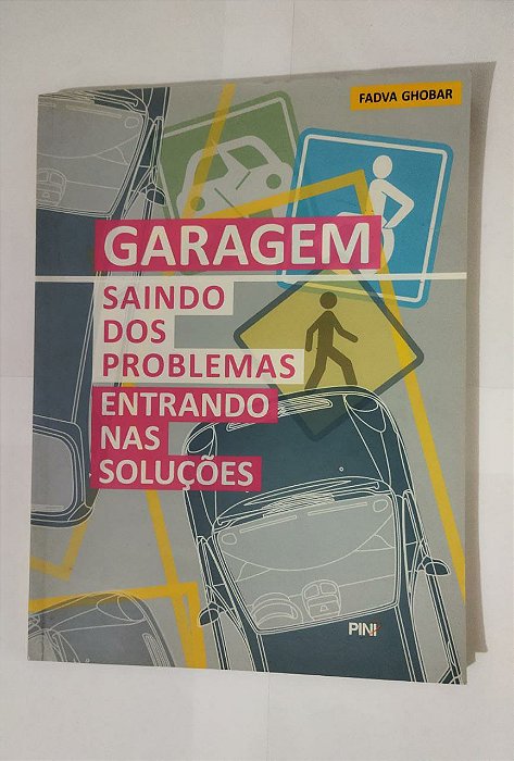 Garagem. Saindo dos Problemas Entrando nas Soluções - Fadva Ghobar