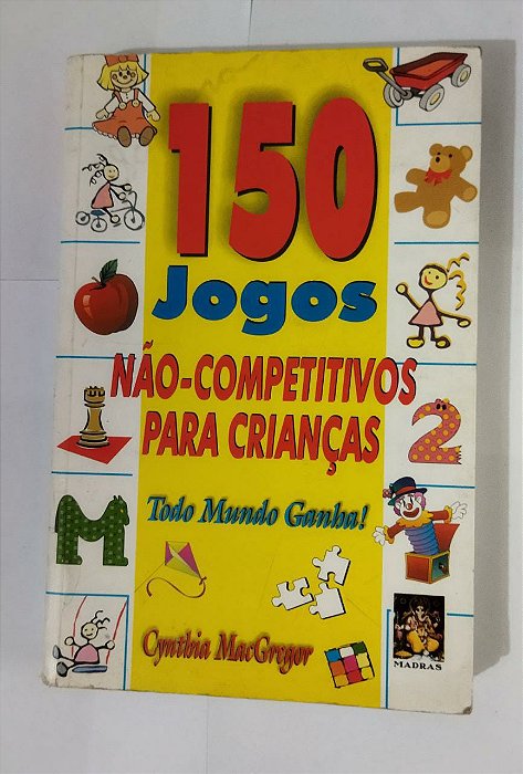 150 Jogos Nao-Competitivos Para Crianças - Cynthia MacGregor