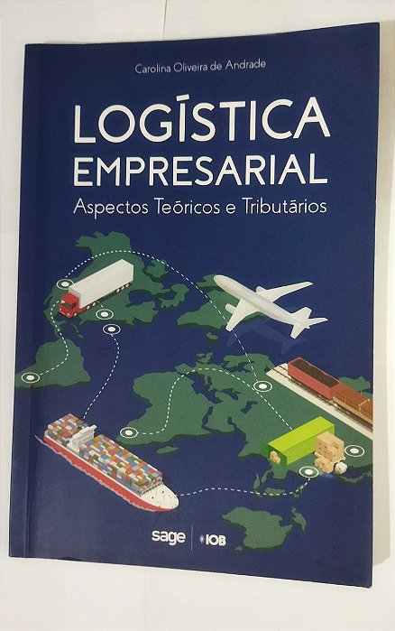 Logística Empresarial - Aspectos Teoricos E Tributários - Carolina Oliveira De Andrade