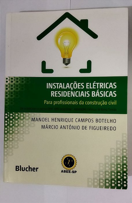Instalações Elétricas Residenciais Básicas: Para Profissionais da Construção Civil - Manoel Henrique Campos Botelho