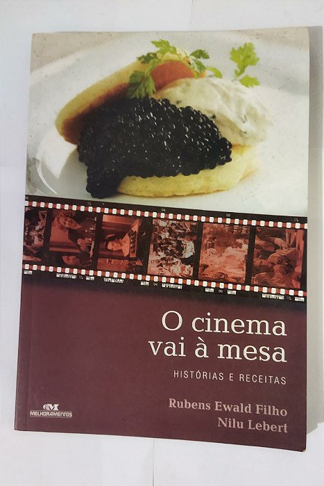 O Cinema Vai a Mesa. Historia e Receitas - Rubens Ewald Filho