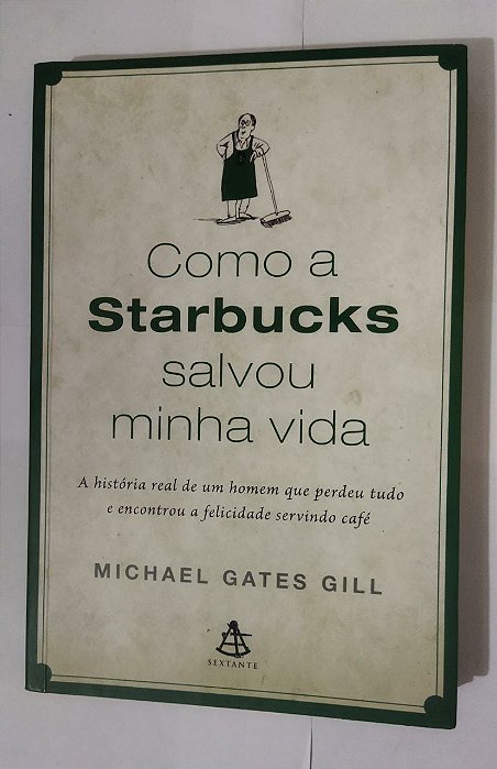 Como A Starbucks Salvou Minha Vida - Michael Gates Gill
