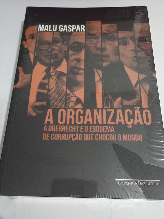 A organização - A Odebrecht e o esquema de corrupção que chocou o mundo - Malu Gaspar