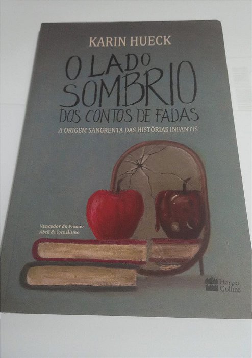 O Lado Sombrio dos contos de Fadas - Karin Hueck - A Origem sangrenta das histórias infantis
