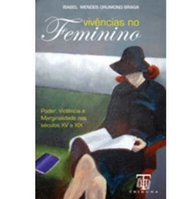 Vivências no Feminino - Isabel Mendes Drumond Braga - Poder, violência e marginalidade nos séculos XV a XIX (Edição Portuguesa)