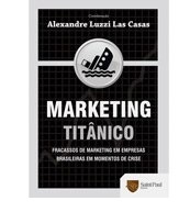 Marketing Titânico - Alexandre Luzzi Las Casas (Marcas Grifos)