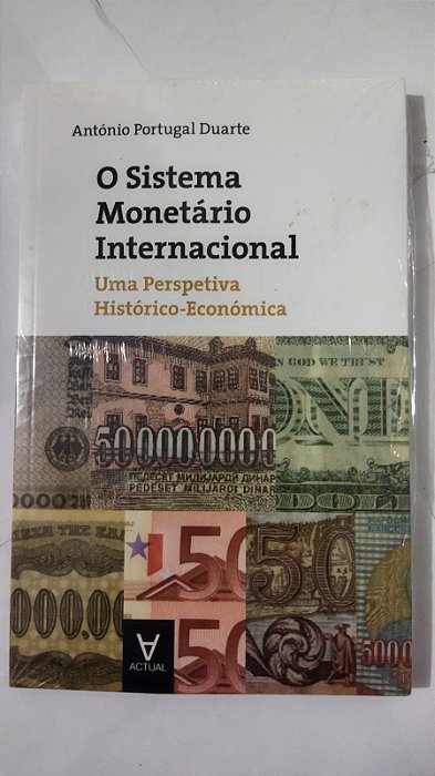 O Sistema Monetário Internacional: uma Perspectiva Histórico-económica - Antônio Portugal Duarte