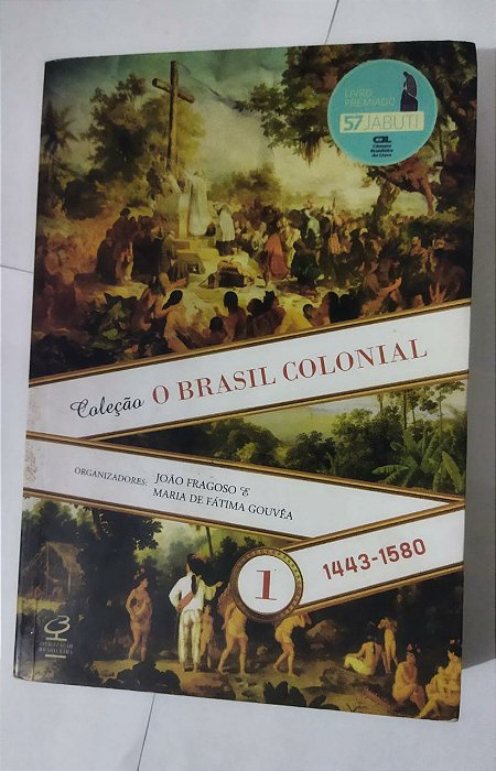 O Brasil Colonial (Vol. 1): 1443-1580 - João Fragoso & Maria De Fátima Gouvêa