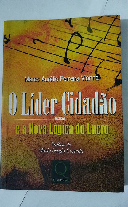 O Líder Cidadão e a Nova Lógica do Lucro - Marco Aurélio Ferreira Vianna