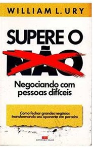 Supere O Não: Como negociar com pessoas difíceis - William Ury (marcas)