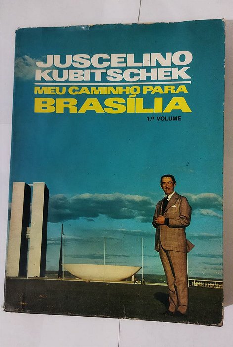 Juscelino Kubitschek - Meu Caminho PAra Brasília (Vol1.)