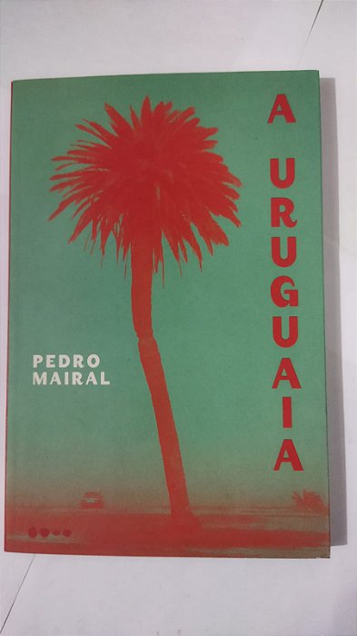 A Uruguaia - Pedro Mairal
