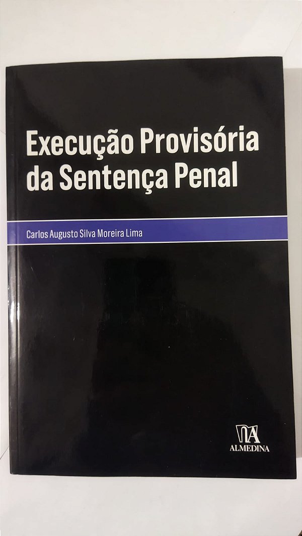 Execução Provisória da Sentença Penal - Carlos Augusto Silva Moreira Lima