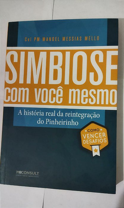 Simbiose com você mesmo: como vencer desafios - Cel. PM. Manoel Messias Mello