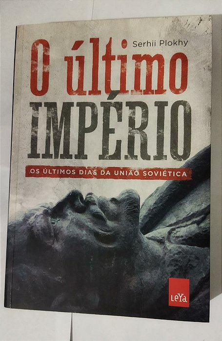 O último império: Os últimos dias da União Soviética - Serhii Plokhy