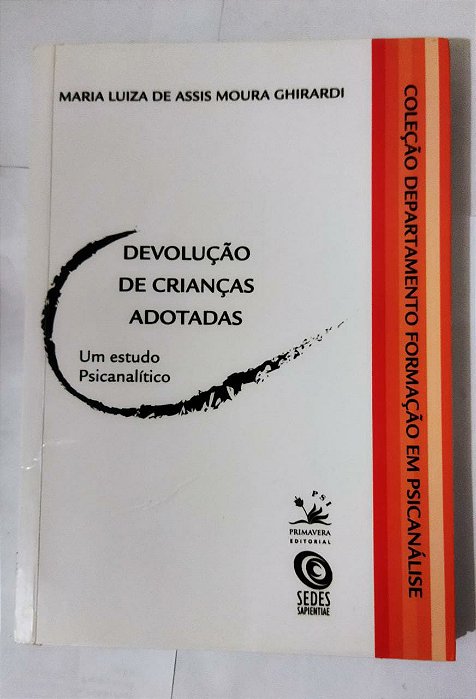 Devolução de crianças adotadas: Um estudo psicanalítico - Maria Luiza De Assis Moura Ghirardi