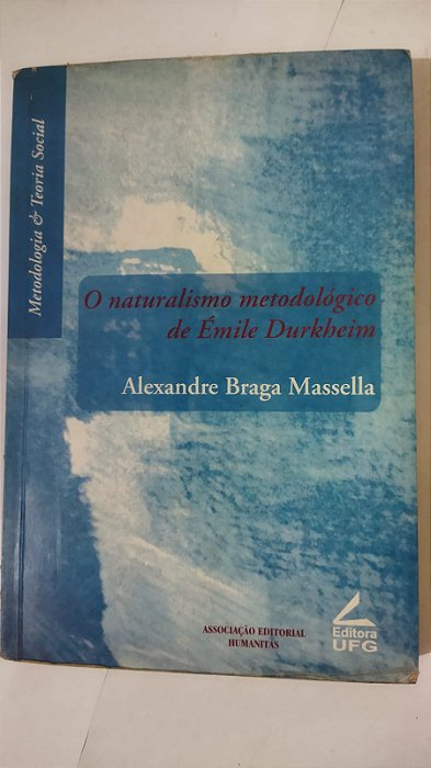 O Naturalismo Metodologico De Emile Durkheim - Alexandre Braga Massella