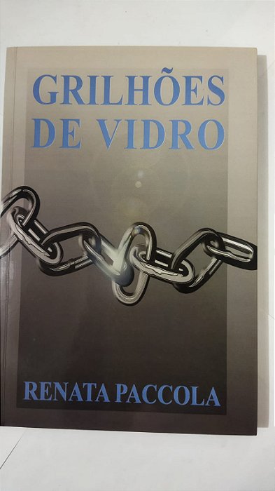 Grilhoes De Vidro - Renata Paccola
