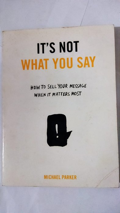It's Not What You Say - Michael Parker (Inglês)