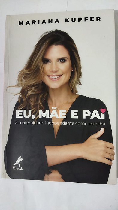 Eu, mãe e pai: a maternidade independente como escolha - Mariana Kupfer