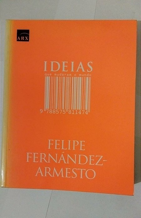 Ideias que Mudaram o Mundo - Felipe Fernández Armesto