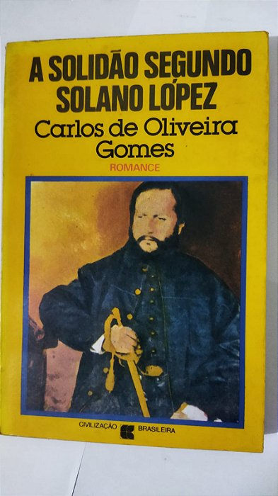 A Solidão Segundo Solano López - Carlos De Oliveira Gomes